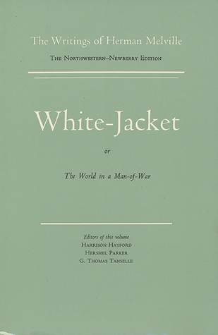 White-Jacket, or The World in a Man-of-War (The Writings of Herman Melville, Volume Five)