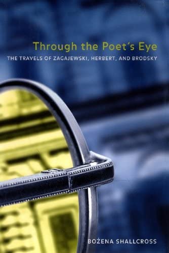 Through the Poet&rsquo;s Eye: The Travels of Zagajewski, Herbert, and Brodsky