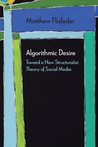 Algorithmic desire : toward a new structuralist theory of social media