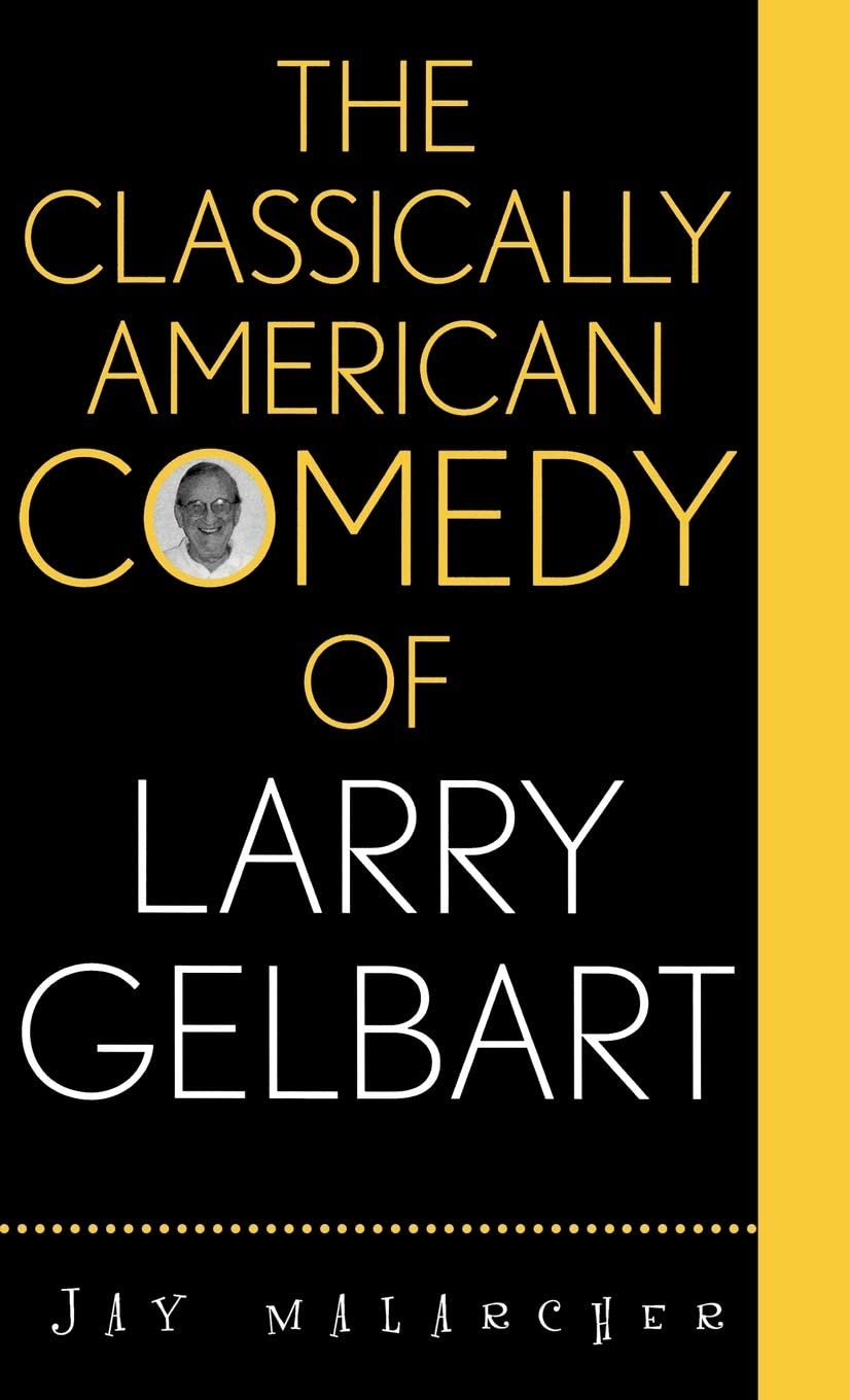 The Classically American Comedy of Larry Gelbart (The Scarecrow Filmmakers Series)