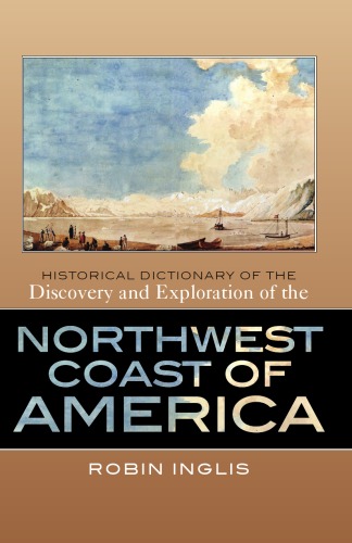 Historical Dictionary of the Discovery and Exploration of the Northwest Coast of America