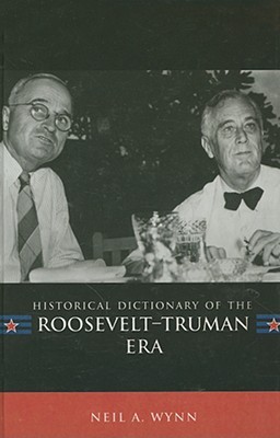 Historical Dictionary of the Roosevelt-Truman Era