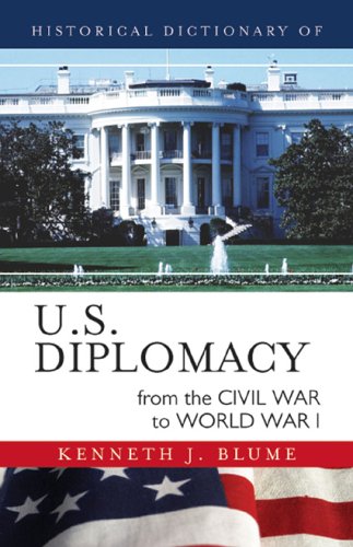 Historical Dictionary of U.S. Diplomacy from the Civil War to World War I