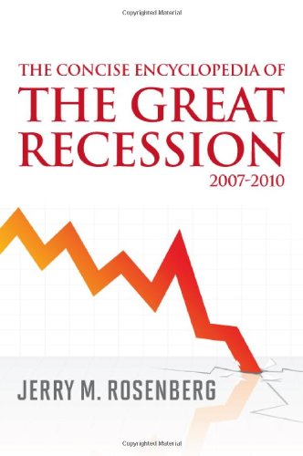 The Concise Encyclopedia of the Great Recession 2007-2010