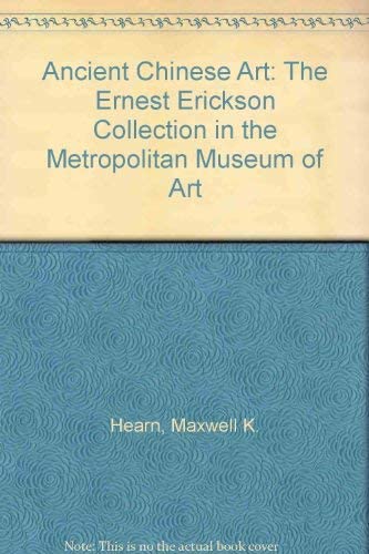 Ancient Chinese Art: The Ernest Erickson Collection in the Metropolitan Museum of Art