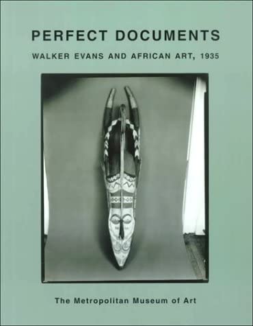 Perfect Documents: Walker Evans and African Art, 1935 (Metropolitan Museum of Art Publications)