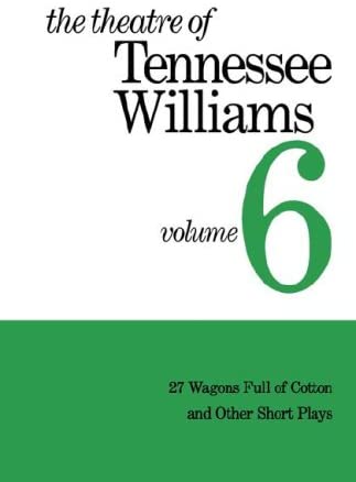 The Theatre of Tennessee Williams, Vol. 6: 27 Wagons Full of Cotton and Other Short Plays