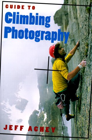 Guide To Climbing Photography