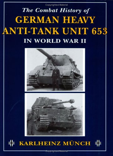 The Combat History of German Heavy Anti-Tank Unit 653 in World War II