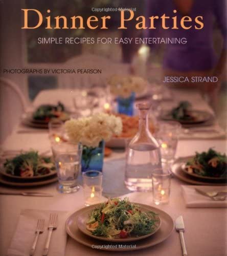 Dinner Parties: Simple Recipes for Easy Entertaining