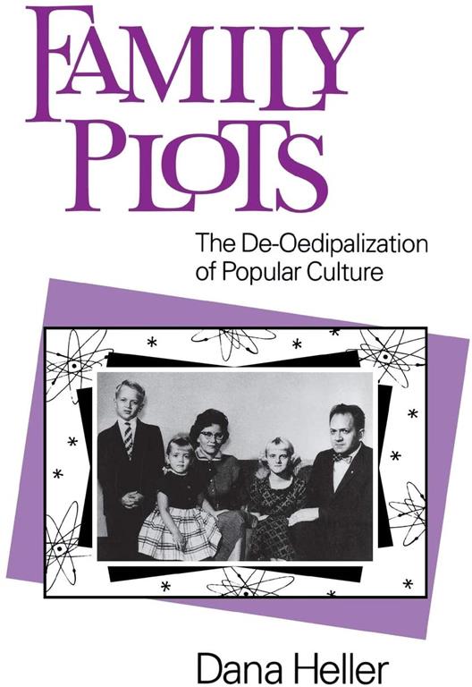 Family Plots: The De-Oedipalization of Popular Culture (Feminist Cultural Studies, the Media, and Political Culture)