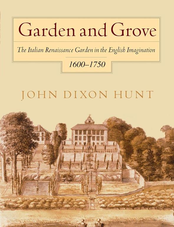 Garden and Grove: The Italian Renaissance Garden in the English Imagination, 1600-1750