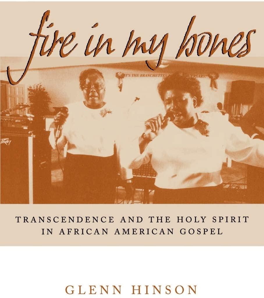 Fire in My Bones: Transcendence and the Holy Spirit in African American Gospel (Contemporary Ethnography)