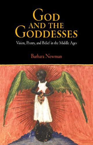 God and the Goddesses: Vision, Poetry, and Belief in the Middle Ages (The Middle Ages Series)