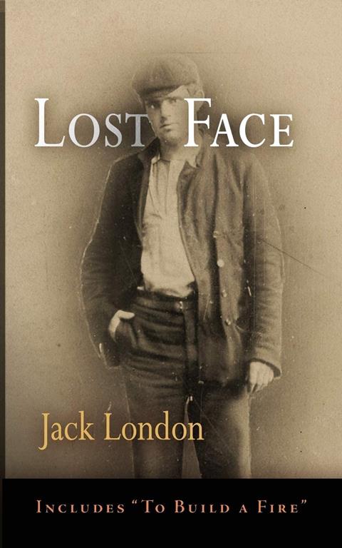 Lost Face: Lost Face, Trust, That Spot, Flush of Gold, The Passing of Marcus O'Brien, The Wit of Porportuk, To Build a Fire (Pine Street Books)