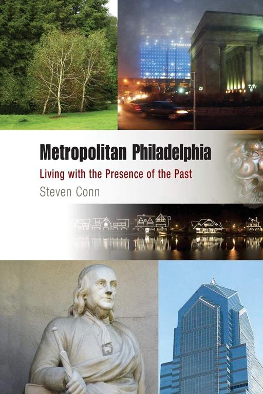 Metropolitan Philadelphia: Living with the Presence of the Past (Metropolitan Portraits)