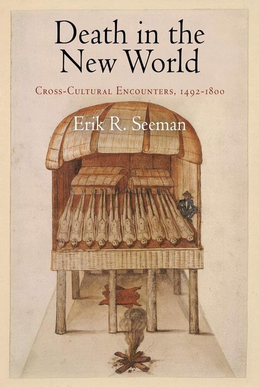 Death in the New World: Cross-Cultural Encounters, 1492-1800 (Early American Studies)