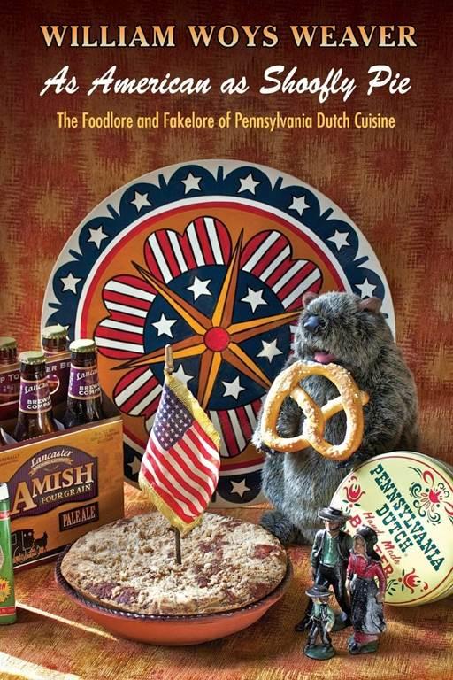 As American as Shoofly Pie: The Foodlore and Fakelore of Pennsylvania Dutch Cuisine