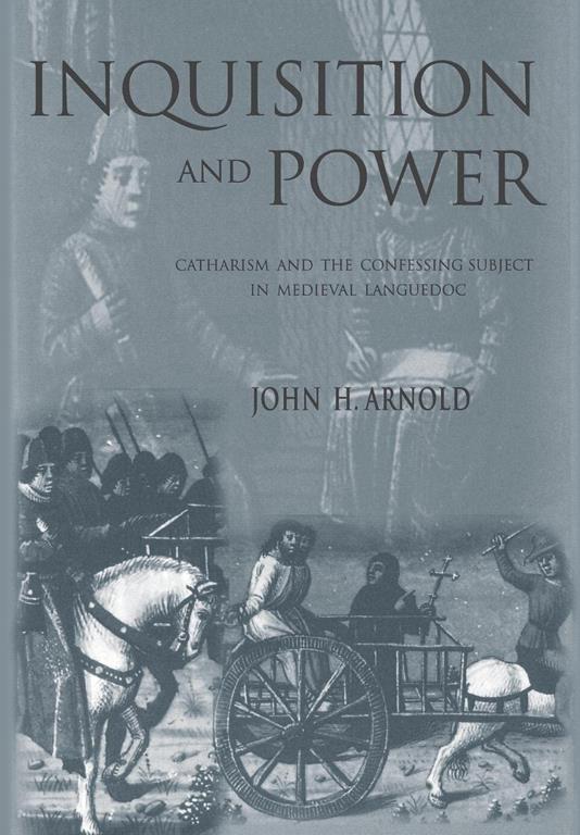 Inquisition and Power: Catharism and the Confessing Subject in Medieval Languedoc (Middle Ages Series)