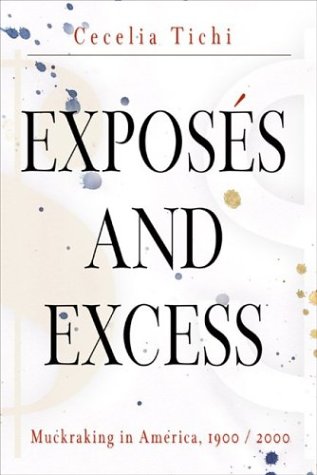 Exposes and Excess: Muckraking in America, 1900 / 2000 (Personal Takes)