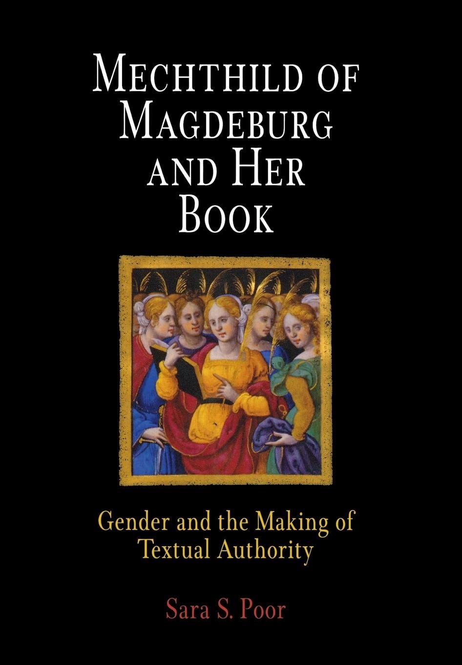 Mechthild of Magdeburg and Her Book: Gender and the Making of Textual Authority (The Middle Ages Series)