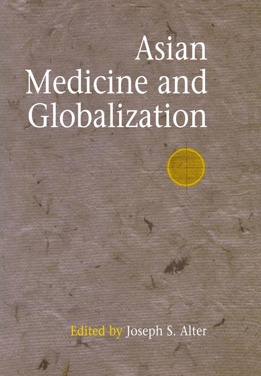 Asian Medicine and Globalization (Encounters with Asia)