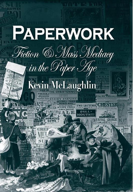 Paperwork: Fiction and Mass Mediacy in the Paper Age (Critical Authors and Issues)