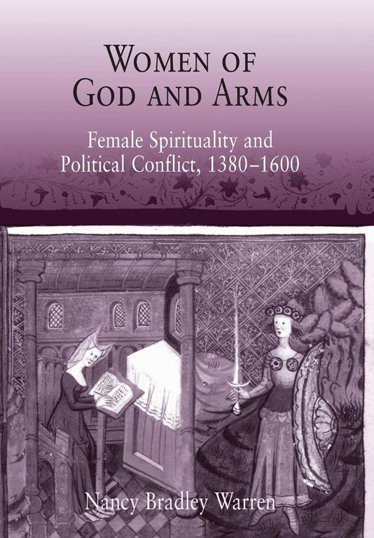 Women of God and Arms: Female Spirituality and Political Conflict, 1380-1600