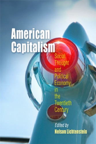 American Capitalism: Social Thought and Political Economy in the Twentieth Century (Politics and Culture in Modern America)