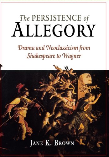 The Persistence of Allegory: Drama and Neoclassicism from Shakespeare to Wagner