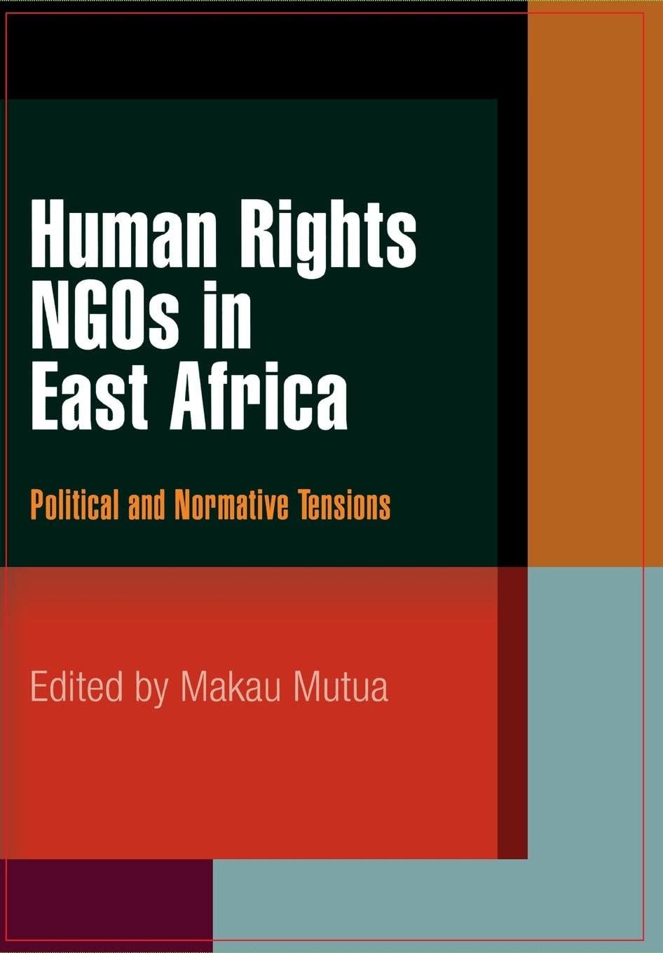 Human Rights NGOs in East Africa: Political and Normative Tensions (Pennsylvania Studies in Human Rights)