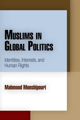 Muslims in Global Politics: Identities, Interests, and Human Rights (Pennsylvania Studies in Human Rights)