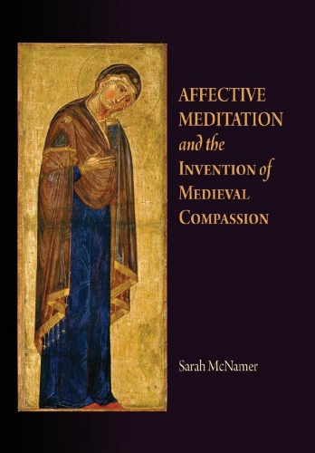 Affective Meditation And The Invention Of Medieval Compassion (The Middle Ages Series)