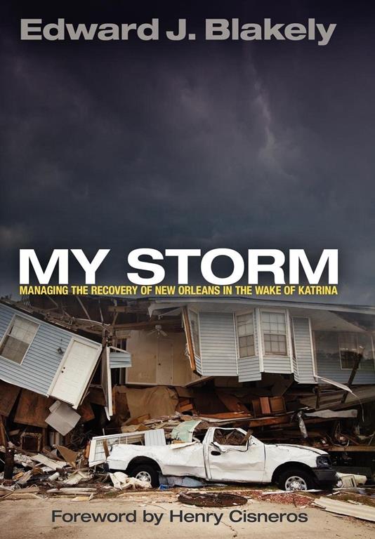 My Storm: Managing the Recovery of New Orleans in the Wake of Katrina (The City in the Twenty-First Century)