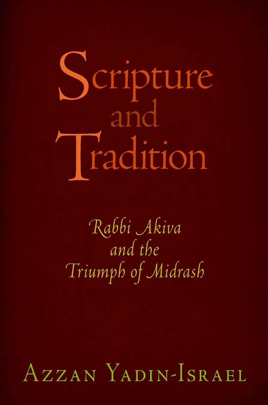 Scripture and Tradition: Rabbi Akiva and the Triumph of Midrash (Divinations: Rereading Late Ancient Religion)