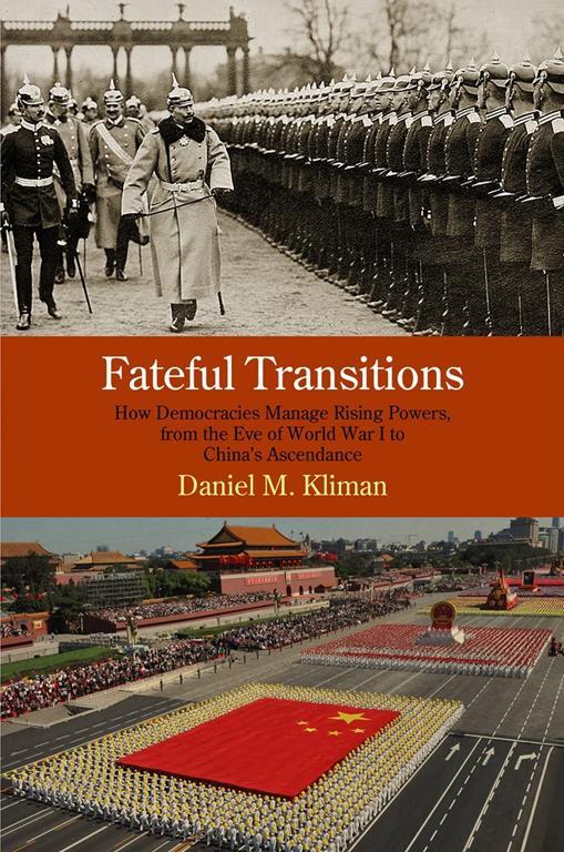 Fateful Transitions: How Democracies Manage Rising Powers, from the Eve of World War I to China's Ascendance (Haney Foundation Series)