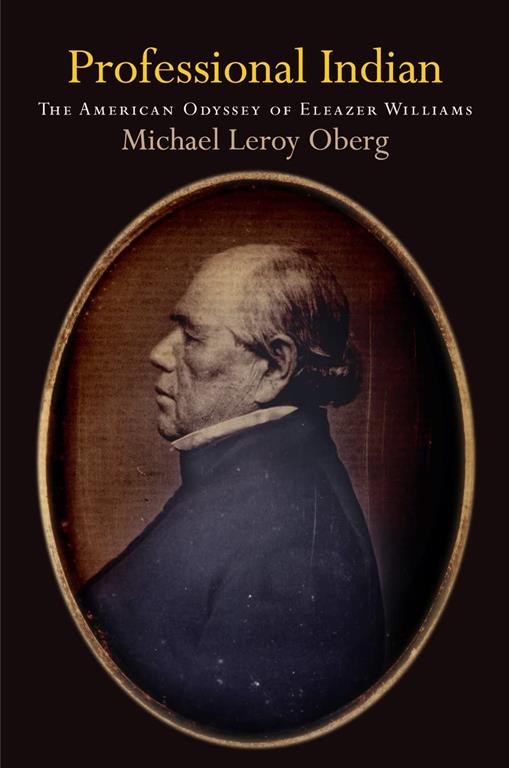 Professional Indian: The American Odyssey of Eleazer Williams (Early American Studies)