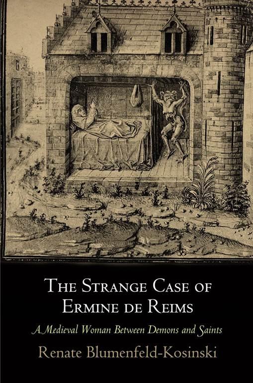 The Strange Case of Ermine de Reims: A Medieval Woman Between Demons and Saints (The Middle Ages Series)