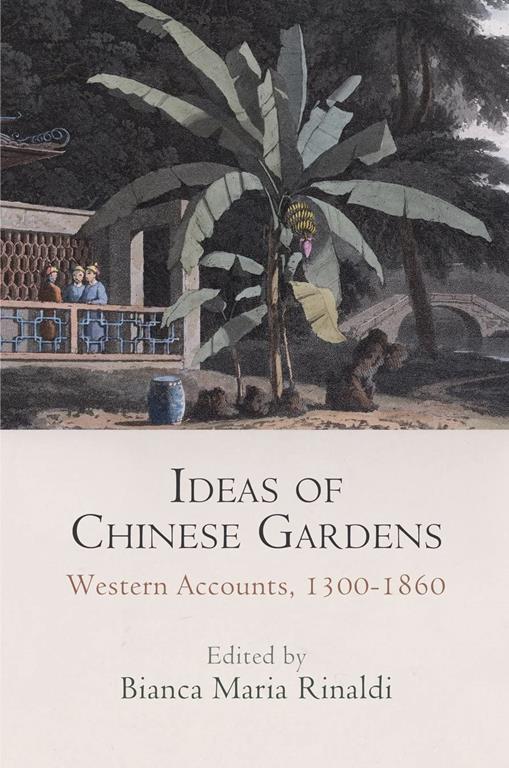 Ideas of Chinese Gardens: Western Accounts, 1300-1860 (Penn Studies in Landscape Architecture)