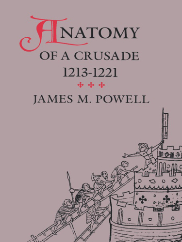 Anatomy of a Crusade, 1213-1221 (The Middle Ages Series)