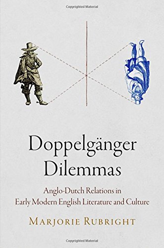 Doppelganger Dilemmas : Anglo-Dutch Relations in Early Modern English Literature and Culture.