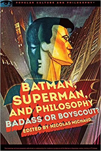 Batman, Superman, and Philosophy