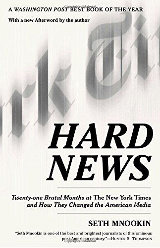 Hard news : twenty-one brutal months at The New York times and how they changed the American media