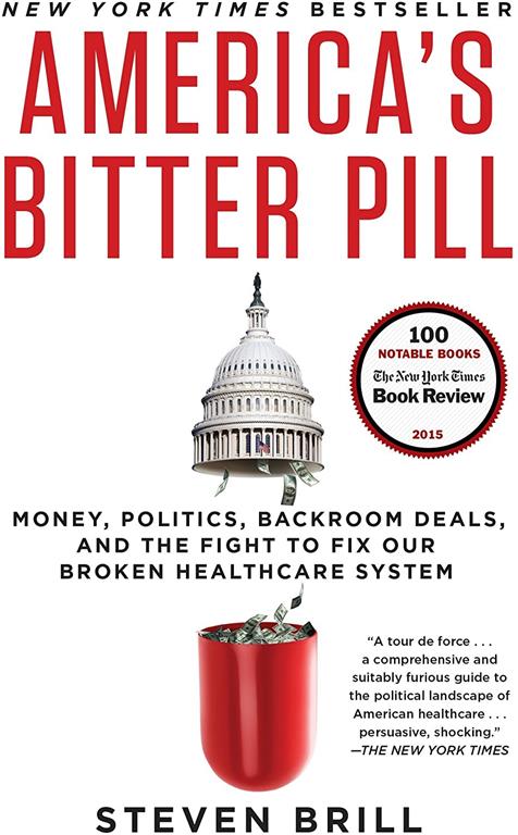 America's Bitter Pill: Money, Politics, Backroom Deals, and the Fight to Fix Our Broken Healthcare System