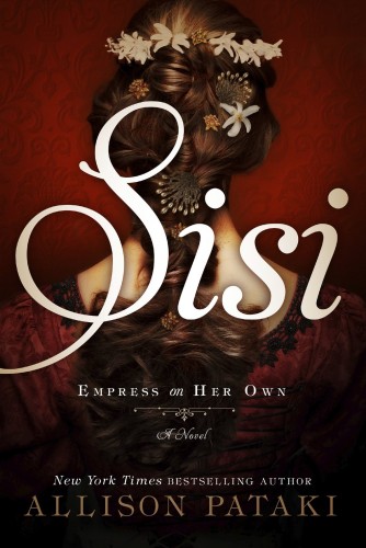 Sisi: Empress on Her Own: A Novel