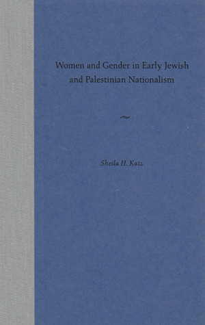 Women and Gender in Early Jewish and Palestinian Nationalism