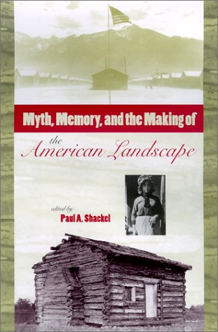 Myth, memory, and the making of the American landscape