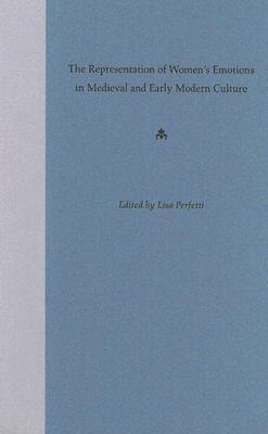 The Representation of Women's Emotions in Medieval and Early Modern Culture