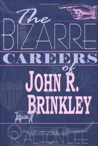 The Bizarre Careers of John R. Brinkley