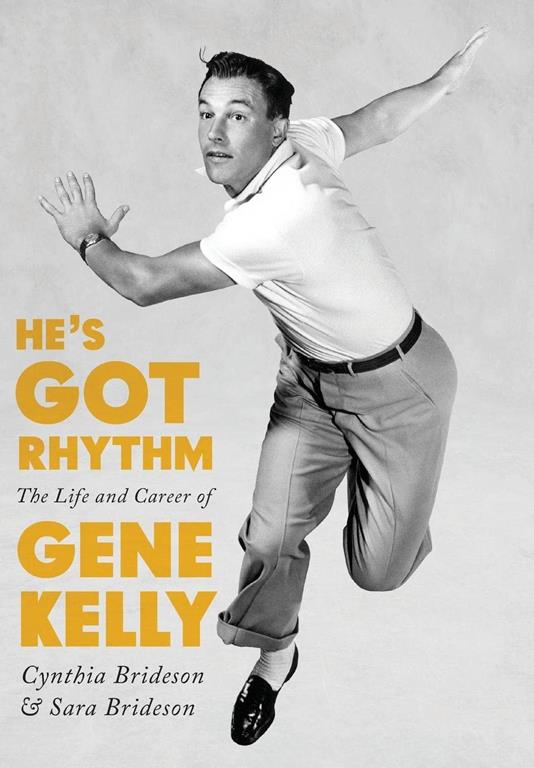 He's Got Rhythm: The Life and Career of Gene Kelly (Screen Classics)